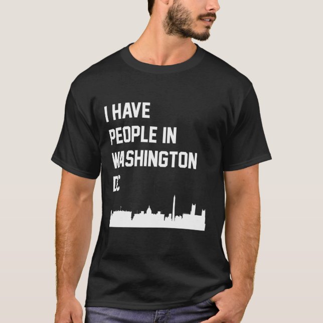 I Have People in Washington DC T-Shirt (Front)