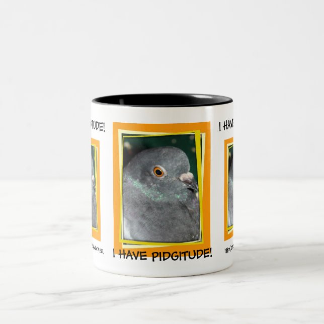 I HAVE PIDGITUDE! mug by PIGEON PARADISE! (Center)