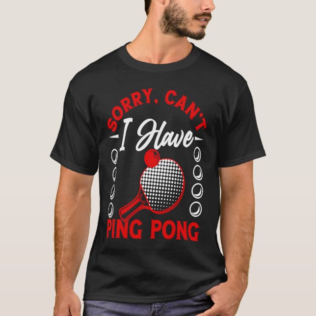 I have Ping Pong Player Table Tennis Paddle Ping P T-Shirt (Front)
