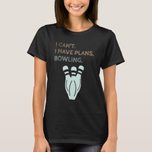 I Have Plans Bowling Ten Pin Bowler T-Shirt
