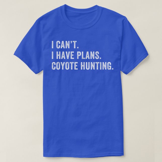 I Have Plans Coyote Hunting Funny Yote Hunter T-Shirt (Design Front)