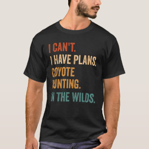 I Have Plans Coyote Hunting In The Wilds Coyote Hu T-Shirt