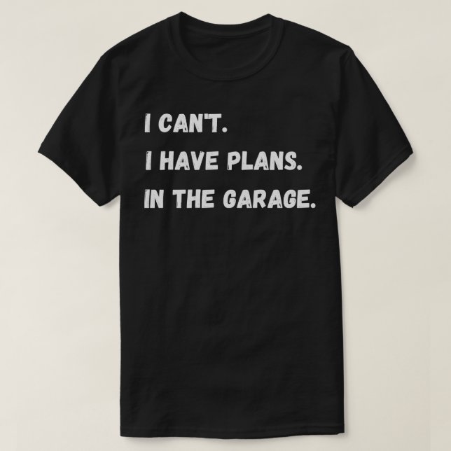 I Have Plans In The Garage 1 T-Shirt (Design Front)