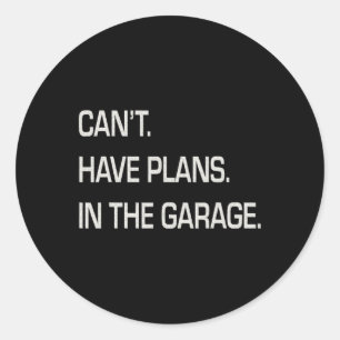 I Have Plans In The Garage Fathers Day Mechanics F Classic Round Sticker