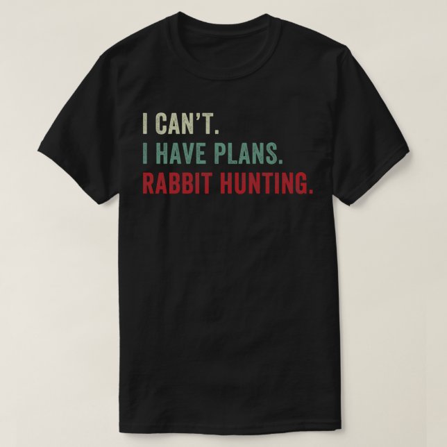 I Have Plans Rabbit Hunting Funny Rabbit Hunter T-Shirt (Design Front)