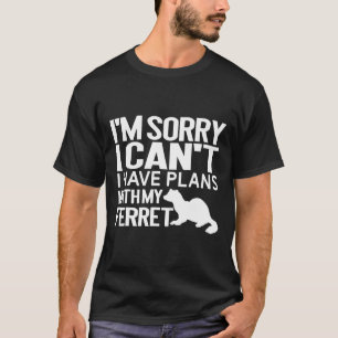 I Have Plans With My Ferre T-Shirt