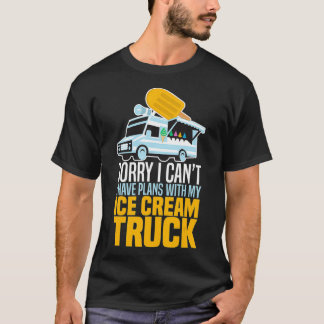 I Have Plans With My Ice Cream Truck T-Shirt