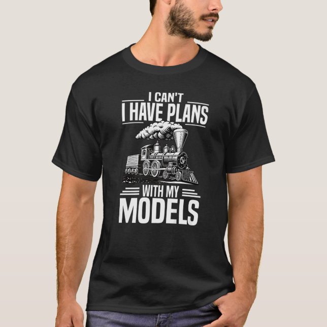 I Have Plans With My Models Model Train Railroad T-Shirt (Front)
