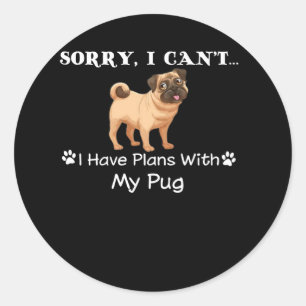 i have plans with my pug classic round sticker