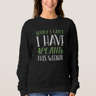 I Have Plants This Weekend Sweatshirt