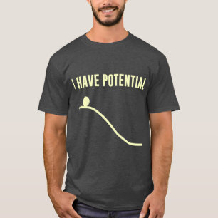 I Have Potential Energy friends T-Shirt