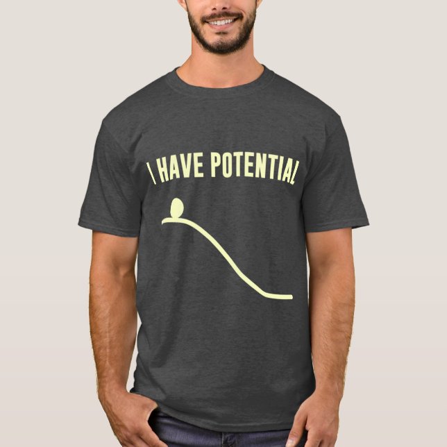 I Have Potential Energy friends T-Shirt (Front)