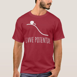 I have potential Energy funny Physics Math jokes T-Shirt