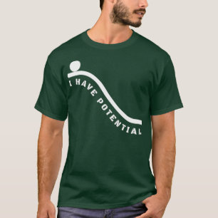 I Have Potential Energy Funny Physics Nerd T-Shirt