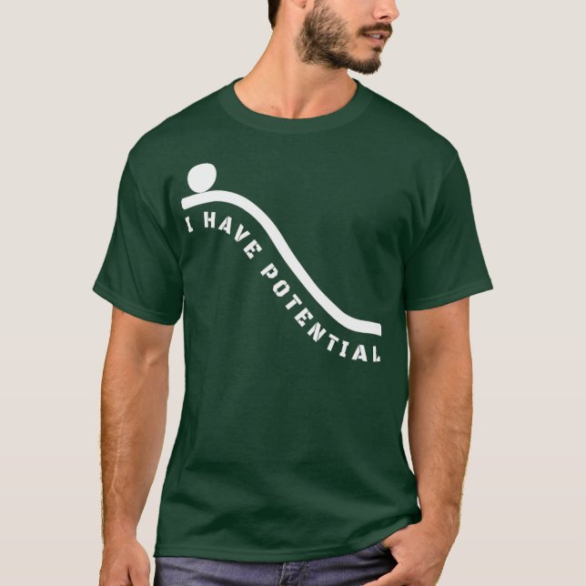 I Have Potential Energy   Funny Physics Nerd T-Shirt (Front)