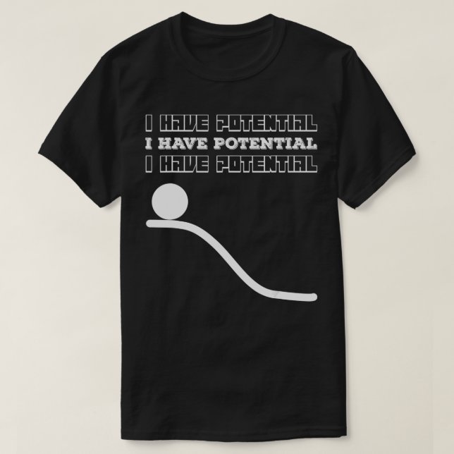 I Have Potential Energy Gifts Funny Physics Nerd P T-Shirt (Design Front)