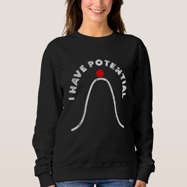 I Have Potential Energy  Physics Teacher 5 Sweatshirt (Front)