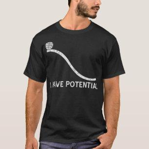 I Have Potential Funny Energy Physics Science T-Shirt