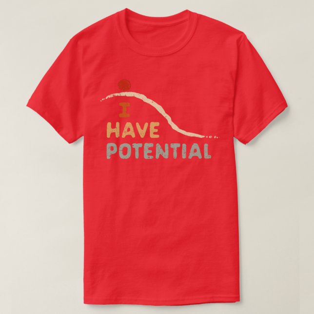 I Have Potential T-Shirt (Design Front)