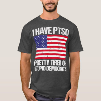 I Have Pretty Tired Of Stupid Democrats T-Shirt