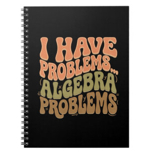 I Have Problems Algebra Problems Math Teacher Gift Notebook