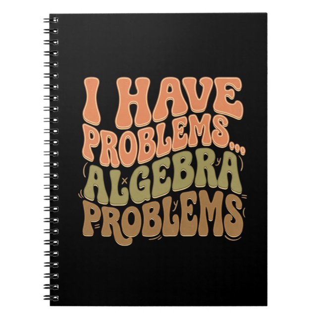 I Have Problems Algebra Problems Math Teacher Gift Notebook (Front)