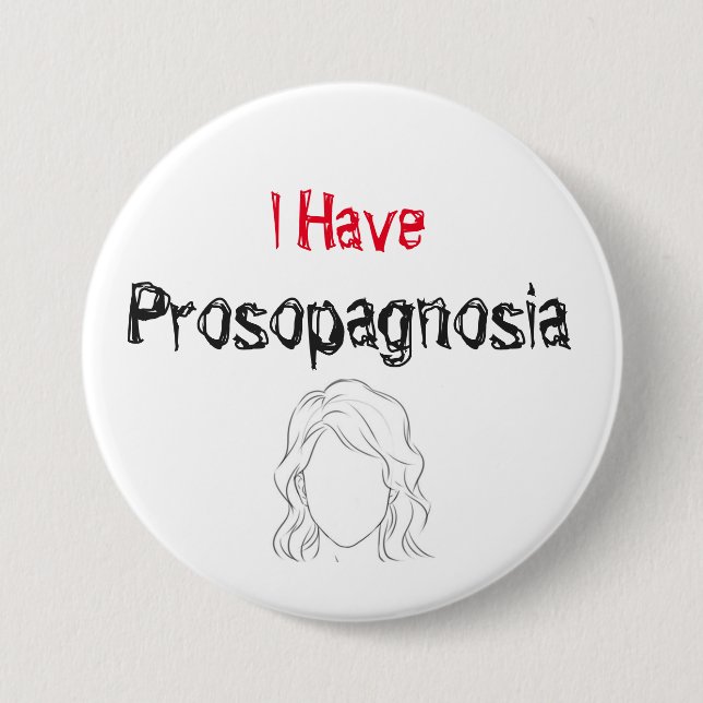 I Have Prosopagnosia 7.5 Cm Round Badge (Front)