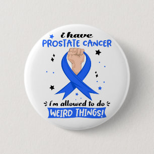 I Have Prostate Cancer I'm Allowed To Do Weird 6 Cm Round Badge