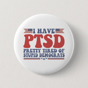 I Have PTSD Pretty Tired of Democrats Funny Gift  6 Cm Round Badge