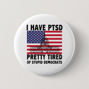 I Have PTSD Pretty Tired Of Stupid Democrats Gift 6 Cm Round Badge