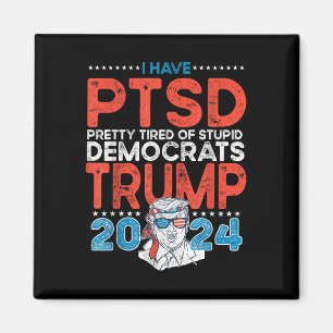 I Have Ptsd Pretty Tired Of Stupid Democrats - Tru Magnet