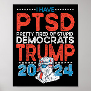 I Have Ptsd Pretty Tired Of Stupid Democrats - Tru Poster