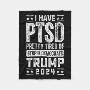 I Have Ptsd Pretty Tired Of Stupid Democrats Trump Fleece Blanket