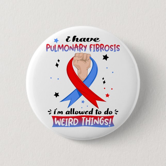 I Have Pulmonary Fibrosis I'm Allowed To Do Weird  6 Cm Round Badge (Front)