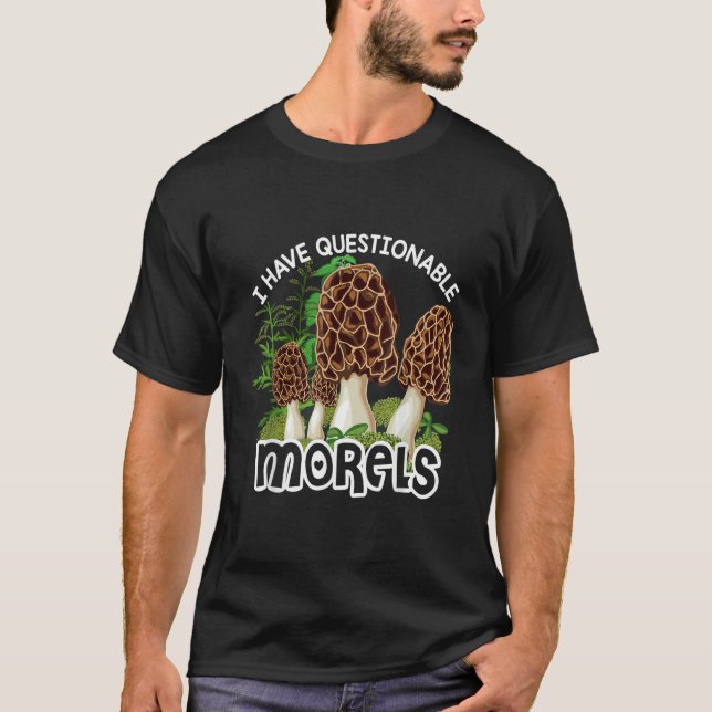 I have questionable Morels  Mushroom Hunter Huntin T-Shirt (Front)