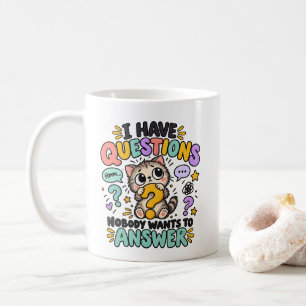 I Have Questions Nobody Wants to Answer Coffee Mug
