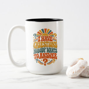 I Have Questions Nobody Wants To Answer Two-Tone Coffee Mug