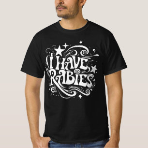 I Have Rabies Dark Humour Statement T-Shirt