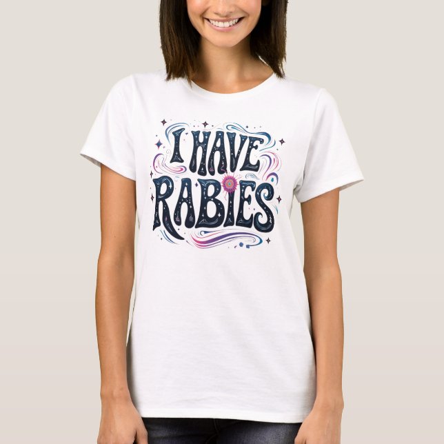 I Have Rabies Funny Dark Humour Statement T-Shirt (Front)