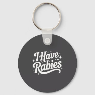 I Have Rabies Funny Quote Woman  Key Ring