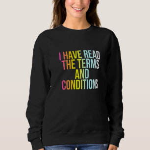 I Have Read The Terms And Conditions  Funny Cool N Sweatshirt