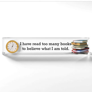 I have read too many books to believe what I am to Nameplate