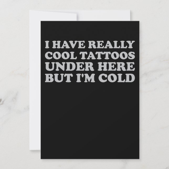 I Have Really Cool Tattoos Under Here But I'm Cold Invitation (Front)