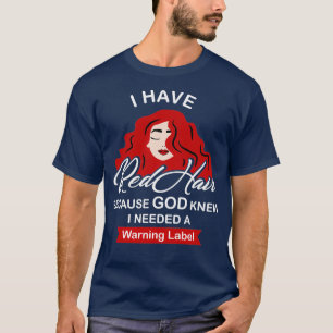I Have Red Hair Because God Knew Funny Redhead Gif T-Shirt