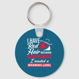 I Have Red Hair Because God Knew Funny Redhead  Key Ring