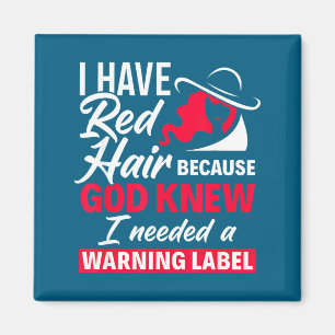I Have Red Hair Because God Knew Funny Redhead  Magnet