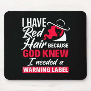 I Have Red Hair Because God Knew Funny Redhead  Mouse Pad