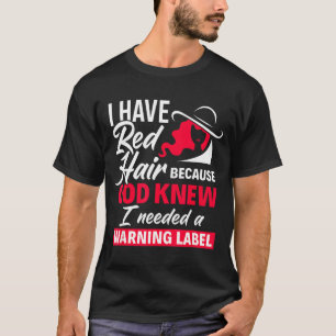 I Have Red Hair Because God Knew Funny Redhead T-Shirt