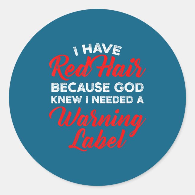I Have Red Hair Because God Knew I Needed A Warnin Classic Round Sticker (Front)