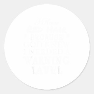 I Have Red Hair Because God Knew I Needed A Warnin Classic Round Sticker